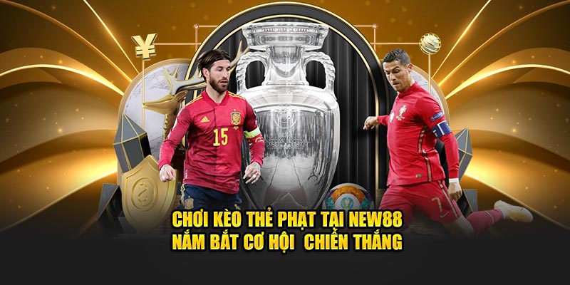 Chơi Kèo Thẻ Phạt Tại New88  - Nắm Bắt Cơ Hội Chiến Thắng