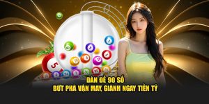 Dàn Đề 90 Số – Bứt Phá Vận May Giành Ngay Tiền Tỷ