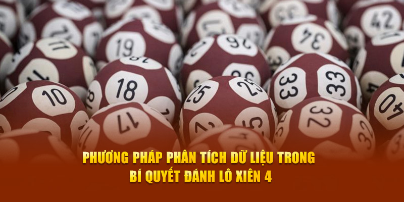 Phương pháp phân tích dữ liệu trong bí quyết đánh lô xiên 4