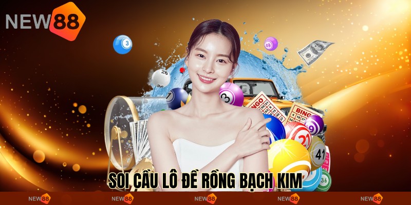 Soi Cầu Lô Đề Rồng Bạch Kim - Bí Kíp Thắng Lớn Tại New88