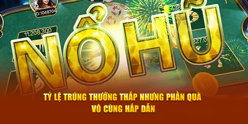 Tỷ lệ trúng thưởng thấp nhưng phần quà vô cùng hấp dẫn 